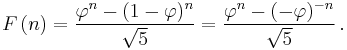 F\left(n\right) 

= {{\varphi^n-(1-\varphi)^n} \over {\sqrt 5}} 

= {{\varphi^n-(-\varphi)^{-n}} \over {\sqrt 5}}\,.