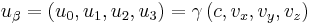 u_\beta = \left(u_0, u_1, u_2, u_3 \right) = \gamma \left(c, v_x, v_y, v_z \right) \,