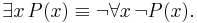  \exists x \, P(x) \equiv \neg \forall x \, \neg P(x). 