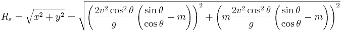 R_s=\sqrt{x^2+y^2}=\sqrt{\left(\frac{2v^2\cos^2\theta}{g}\left(\frac{\sin \theta}{\cos \theta}-m\right)\right)^2+\left(m \frac{2v^2\cos^2\theta}{g} \left(\frac{\sin \theta}{\cos \theta}-m\right)\right)^2}