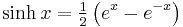 \sinh x = \tfrac12\left(e^x - e^{-x}\right)