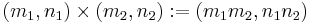 \left(m_1, n_1\right) \times \left(m_2, n_2\right)�:= \left(m_1m_2, n_1n_2\right)