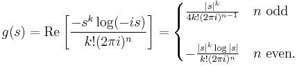 g(s) = \operatorname{Re}\left[\frac{-s^k\log(-is)}{k!(2\pi i)^n}\right]=\begin{cases}
\frac{|s|^k}{4k!(2\pi i)^{n-1}}&n \text{ odd}\\
&\\
-\frac{|s|^k\log|s|}{k!(2\pi i)^{n}}&n \text{ even.}
\end{cases}