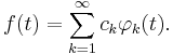 f(t) = \sum _{k=1}^\infty c_k \varphi_k(t). 