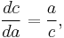 \frac {dc}{da} =\frac{a}{c}, 