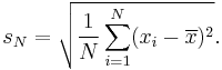 
s_N = \sqrt{\frac{1}{N} \sum_{i=1}^N (x_i - \overline{x})^2}.
