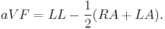 
aVF = LL - \frac{1}{2} (RA + LA).
