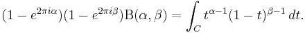 \displaystyle (1-e^{2\pi i\alpha})(1-e^{2\pi i\beta})\Beta(\alpha,\beta) =\int_C t^{\alpha-1}(1-t)^{\beta-1} \, dt.