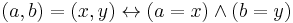 (a,b) = (x,y) \leftrightarrow (a=x) \and (b=y)