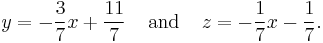 y=-\frac{3}{7}x + \frac{11}{7}\;\;\;\;\text{and}\;\;\;\;z=-\frac{1}{7}x-\frac{1}{7}\text{.}