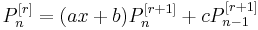 P_n^{[r]} = (ax+b)P_n^{[r+1]} + cP_{n-1}^{[r+1]}