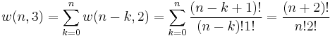 
w(n,3)=\sum_{k=0}^n w(n-k,2) = \sum_{k=0}^n\frac{(n-k+1)!}{(n-k)!1!}=\frac{(n+2)!}{n!2!}
