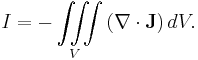 I=- \iiint\limits_V\left(\nabla\cdot\mathbf{J}\right)dV.