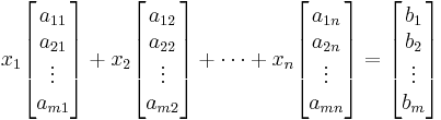 
 x_1 \begin{bmatrix}a_{11}\\a_{21}\\ \vdots \\a_{m1}\end{bmatrix} +
 x_2 \begin{bmatrix}a_{12}\\a_{22}\\ \vdots \\a_{m2}\end{bmatrix} +
 \cdots +
 x_n \begin{bmatrix}a_{1n}\\a_{2n}\\ \vdots \\a_{mn}\end{bmatrix}
 =
 \begin{bmatrix}b_1\\b_2\\ \vdots \\b_m\end{bmatrix}
