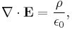 \nabla \cdot \mathbf{E} = \frac{\rho}{\epsilon_0},