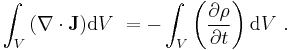 \int_V{(\mathbf{\nabla} \cdot \mathbf{J}) \mathrm{d}V}\ = - \int_V{\left( \frac{\partial \rho}{\partial t} \right) \mathrm{d}V}\ .