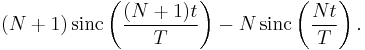 (N+1)\,\operatorname{sinc} \left(\frac{(N+1)t}T\right) - N\,\operatorname{sinc}\left( \frac{Nt}T \right).