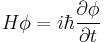 H \phi = i\hbar \frac{\partial\phi}{\partial t}