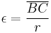 
\epsilon = \frac{\overline{BC}}{r}
