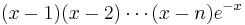 (x-1)(x-2)\cdots(x-n)e^{-x}