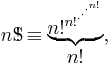 n\mathrm{S}\!\!\!\!\!\;\,{!}\equiv \begin{matrix} \underbrace{ n!^{{n!}^{{\cdot}^{{\cdot}^{{\cdot}^{n!}}}}}} \\ n! \end{matrix}, \,