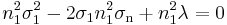 n_1^2\sigma_1^2-2\sigma_1n_1^2\sigma_\mathrm{n}+n_1^2\lambda=0\,\!