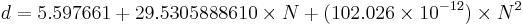 d = 5.597661 + 29.5305888610 \times N + (102.026 \times 10^{-12})\times N^2