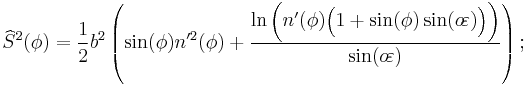 \widehat{S}^2(\phi)=\frac{1}{2}b^2\left(\sin(\phi)n'^2(\phi)+\frac{\ln\bigg(n'(\phi)\Big(1+\sin(\phi)\sin(o\!\varepsilon)\Big)\bigg)}{\sin(o\!\varepsilon)}\right);\,\!