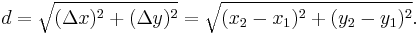 d=\sqrt{(\Delta x)^2+(\Delta y)^2}=\sqrt{(x_2-x_1)^2+(y_2-y_1)^2}.\,