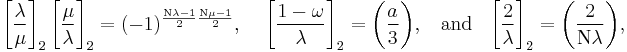 
\left[\frac{\lambda}{\mu}\right]_2  \bigg[\frac{\mu}{\lambda}\bigg]_2 =
(-1)^{\frac{\mathrm{N} \lambda - 1}{2}\frac{\mathrm{N} \mu-1}{2}},\;\;\;\;
\bigg[\frac{1-\omega}{\lambda}\bigg]_2 =\bigg(\frac{a}{3}\bigg), \;\; \mbox{ and }\;\;
\bigg[\frac{2}{\lambda}\bigg]_2 =\bigg(\frac{2}{\mathrm{N} \lambda }\bigg),
