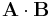 \mathbf{A} \cdot \mathbf{B}