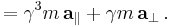  = \gamma^3 m \, \mathbf{a}_{\parallel} +  \gamma m \, \mathbf{a}_{\perp} \,.