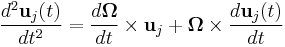 \frac {d^2  \mathbf{u}_j (t)}{dt^2}= \frac{d\boldsymbol{\Omega}}{dt} \times \mathbf{u}_j +\boldsymbol{\Omega} \times \frac{d \mathbf{u}_j (t)}{dt} 