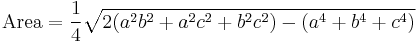  \mathrm{Area} =  \frac{1}{4} \sqrt{2(a^2b^2+a^2c^2+b^2c^2)-(a^4+b^4+c^4)}