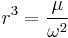 r^3 = \frac\mu{\omega^2}