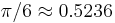 \pi/6 \approx 0.5236