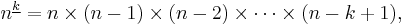 n^{\underline k}=n\times(n-1)\times(n-2)\times\cdots\times(n-k+1),