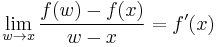  \lim_{w\to x} {f(w) - f(x) \over w - x} = f'(x) 