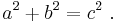 a^2+b^2=c^2 \ .\,\!