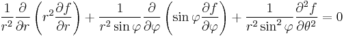   {1 \over r^2} {\partial \over \partial r}
  \left( r^2 {\partial f \over \partial r} \right) 
+ {1 \over r^2 \sin \varphi} {\partial \over \partial \varphi}
  \left( \sin \varphi {\partial f \over \partial \varphi} \right) 
+ {1 \over r^2 \sin^2 \varphi} {\partial^2 f \over \partial \theta^2} =0 
