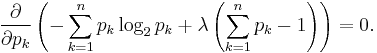 \frac{\partial}{\partial p_k}\left(-\sum_{k=1}^n p_k \log_2 p_k + \lambda \left(\sum_{k=1}^n p_k - 1\right) \right) = 0.