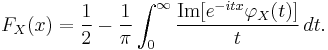 F_X(x) = \frac{1}{2} - \frac{1}{\pi}\int_0^\infty \frac{\operatorname{Im}[e^{-itx}\varphi_X(t)]}{t}\,dt.