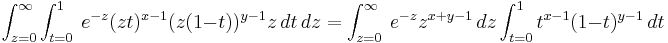 
\int_{z=0}^\infty\int_{t=0}^1\ e^{-z} (zt)^{x-1}(z(1-t))^{y-1}z\,dt  \,dz
=\int_{z=0}^\infty \ e^{-z}z^{x+y-1} \,dz\int_{t=0}^1t^{x-1}(1-t)^{y-1}\,dt 
\!