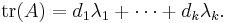 \mathrm{tr}(A) = d_1 \lambda_1 + \cdots + d_k \lambda_k.\!