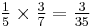 \textstyle {1 \over 5} \times {3 \over 7} = {3 \over 35}\,\!