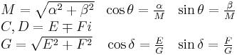 \begin{array}{lcl}
  M = \sqrt{\alpha^2+\beta^2} & \cos \theta=\tfrac{\alpha}{M} & \sin \theta = \tfrac{\beta}{M} \\
  C,D = E \mp F i & & \\
  G = \sqrt{E^2+F^2} & \cos \delta = \tfrac{E}{G} & \sin \delta = \tfrac{F}{G}
\end{array}
