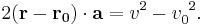 2(\mathbf{r} - \mathbf{r_0}) \cdot \mathbf{a} = v^2 - v_0^{\ 2}.