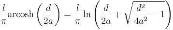  \frac{l}{\pi }\operatorname{arcosh}\left( \frac{d}{2a}\right) = \frac{l}{\pi }\ln \left( \frac{d}{2a}+\sqrt{\frac{d^{2}}{4a^{2}}-1}\right)