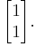 \begin{bmatrix}1\\1\end{bmatrix}.