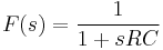 F(s) = \frac{1}{1 + s R C}